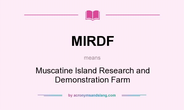 What does MIRDF mean? It stands for Muscatine Island Research and Demonstration Farm