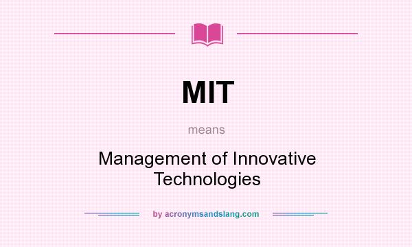 What does MIT mean? It stands for Management of Innovative Technologies