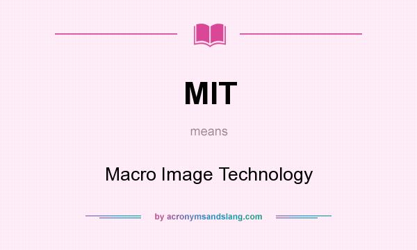 What does MIT mean? It stands for Macro Image Technology