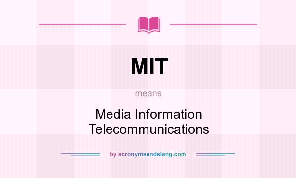 What does MIT mean? It stands for Media Information Telecommunications