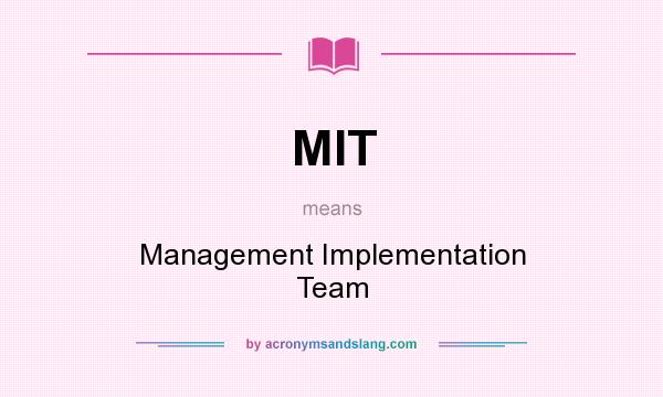 What does MIT mean? It stands for Management Implementation Team