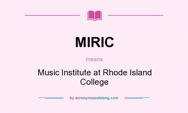 What does MIRIC mean? It stands for Music Institute at Rhode Island College