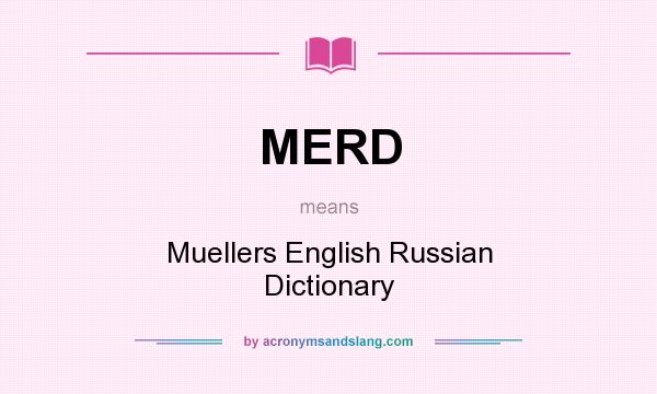 What does MERD mean? It stands for Muellers English Russian Dictionary