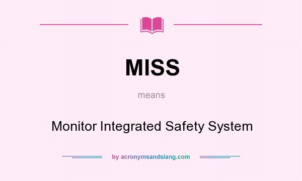 What does MISS mean? It stands for Monitor Integrated Safety System