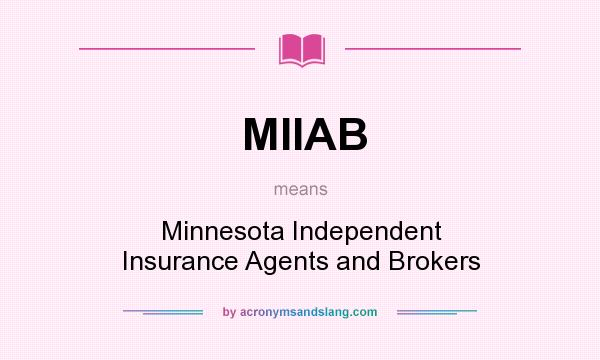 What does MIIAB mean? It stands for Minnesota Independent Insurance Agents and Brokers
