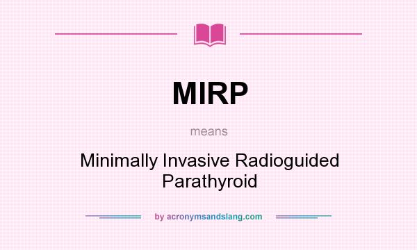 What does MIRP mean? It stands for Minimally Invasive Radioguided Parathyroid