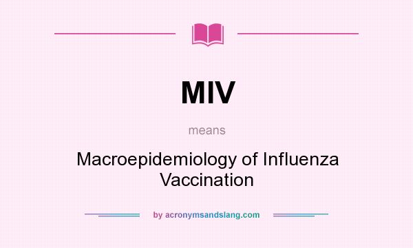 What does MIV mean? It stands for Macroepidemiology of Influenza Vaccination