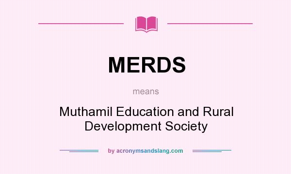 What does MERDS mean? It stands for Muthamil Education and Rural Development Society