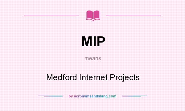 What does MIP mean? It stands for Medford Internet Projects