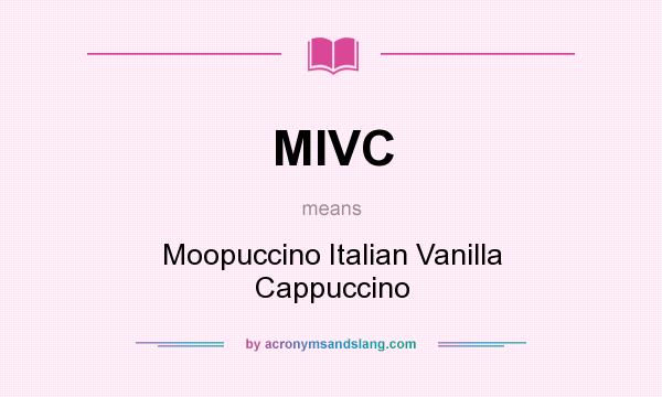 What does MIVC mean? It stands for Moopuccino Italian Vanilla Cappuccino