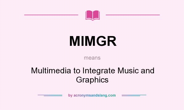 What does MIMGR mean? It stands for Multimedia to Integrate Music and Graphics