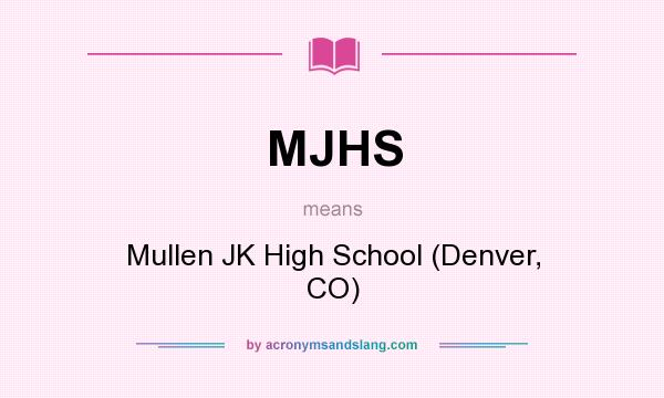 What does MJHS mean? It stands for Mullen JK High School (Denver, CO)
