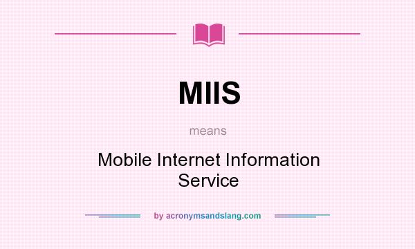 What does MIIS mean? It stands for Mobile Internet Information Service