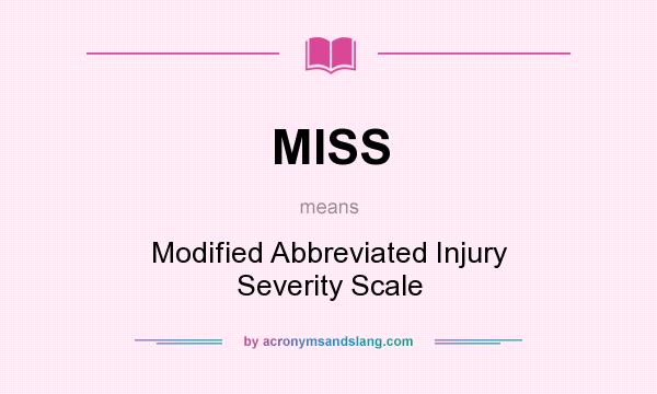 What does MISS mean? It stands for Modified Abbreviated Injury Severity Scale
