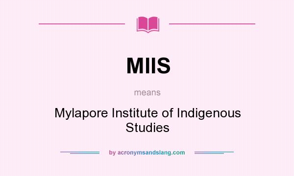 What does MIIS mean? It stands for Mylapore Institute of Indigenous Studies
