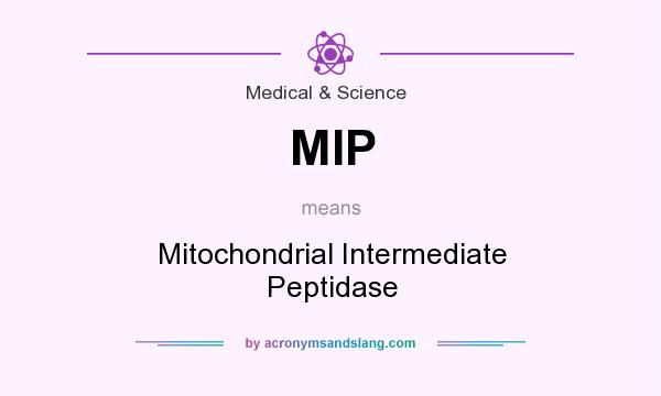 What does MIP mean? It stands for Mitochondrial Intermediate Peptidase