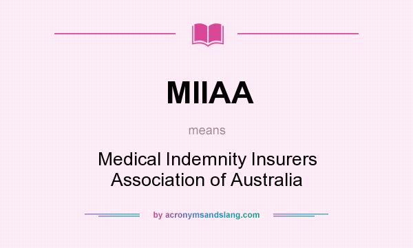 What does MIIAA mean? It stands for Medical Indemnity Insurers Association of Australia