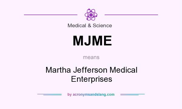 What does MJME mean? It stands for Martha Jefferson Medical Enterprises