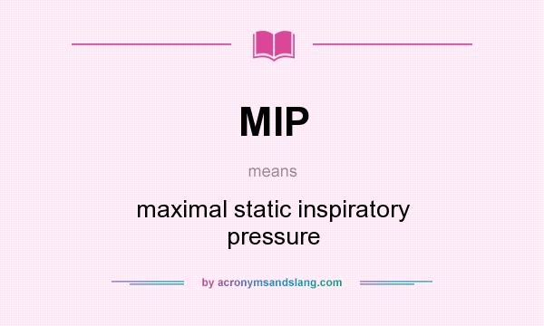 What does MIP mean? It stands for maximal static inspiratory pressure