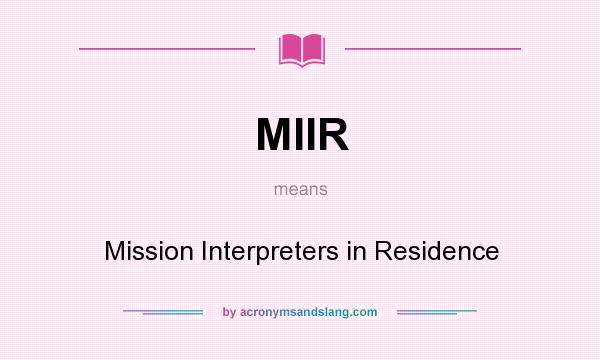 What does MIIR mean? It stands for Mission Interpreters in Residence