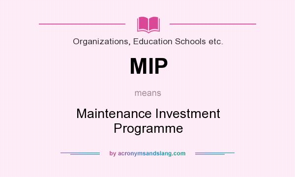 What does MIP mean? It stands for Maintenance Investment Programme