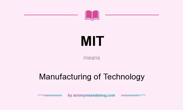 What does MIT mean? It stands for Manufacturing of Technology