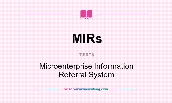 What does MIRs mean? It stands for Microenterprise Information Referral System