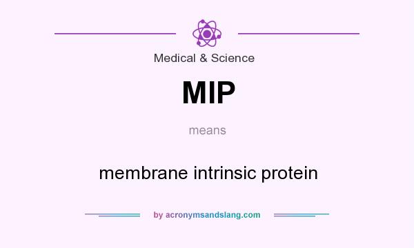 What does MIP mean? It stands for membrane intrinsic protein