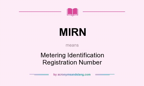 What does MIRN mean? It stands for Metering Identification Registration Number