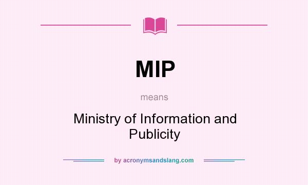What does MIP mean? It stands for Ministry of Information and Publicity