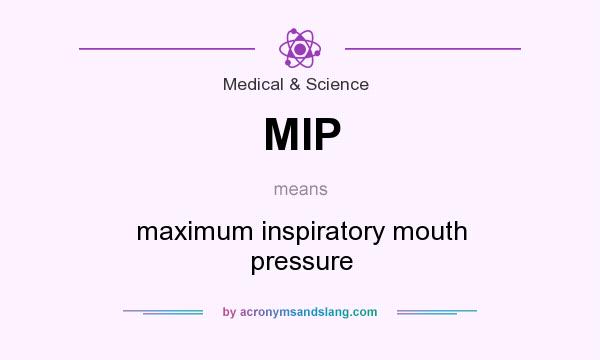 What does MIP mean? It stands for maximum inspiratory mouth pressure