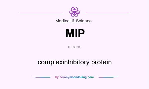 What does MIP mean? It stands for complexinhibitory protein