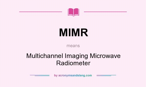 What does MIMR mean? It stands for Multichannel Imaging Microwave Radiometer