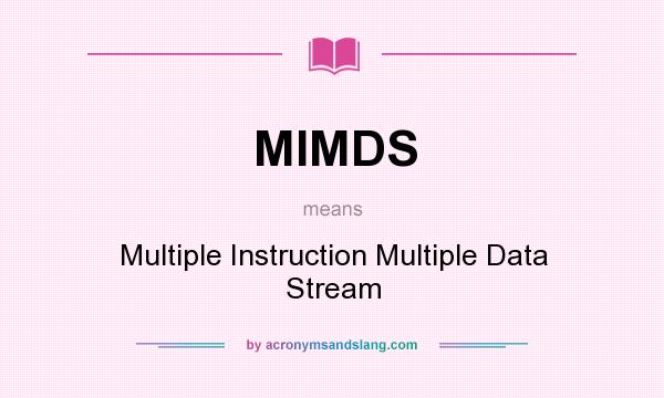 What does MIMDS mean? It stands for Multiple Instruction Multiple Data Stream