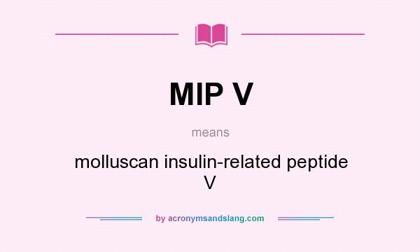 What does MIP V mean? It stands for molluscan insulin-related peptide V