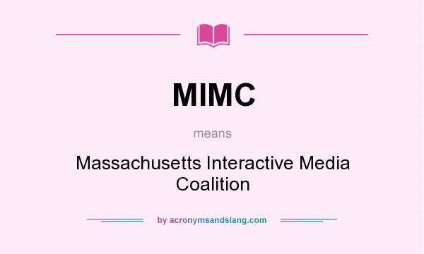 What does MIMC mean? It stands for Massachusetts Interactive Media Coalition