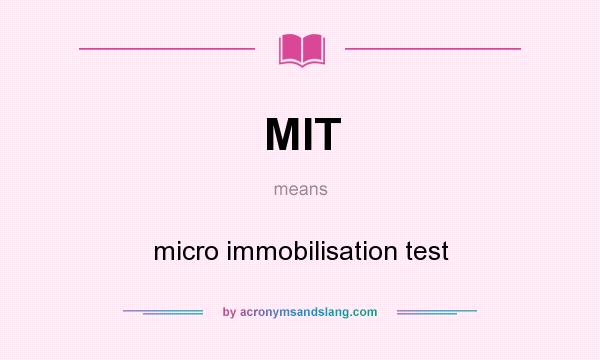 What does MIT mean? It stands for micro immobilisation test