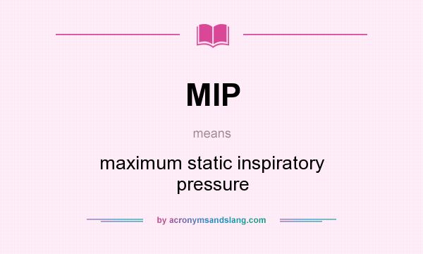 What does MIP mean? It stands for maximum static inspiratory pressure