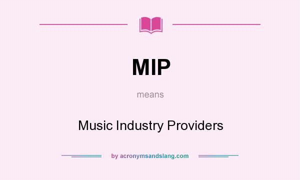 What does MIP mean? It stands for Music Industry Providers