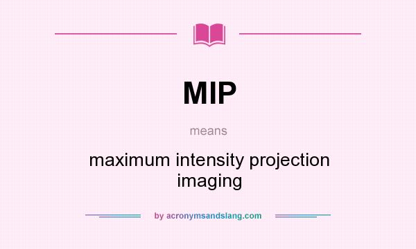 What does MIP mean? It stands for maximum intensity projection imaging