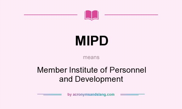 What does MIPD mean? It stands for Member Institute of Personnel and Development
