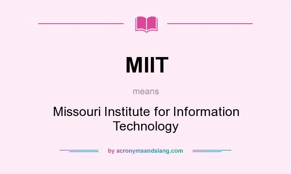 What does MIIT mean? It stands for Missouri Institute for Information Technology