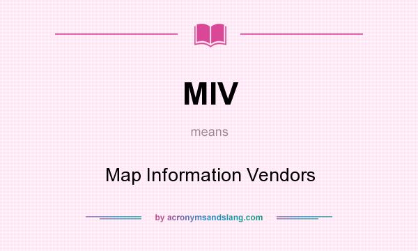 What does MIV mean? It stands for Map Information Vendors
