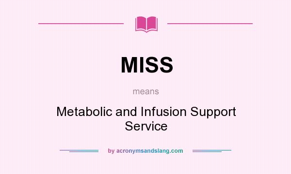 What does MISS mean? It stands for Metabolic and Infusion Support Service