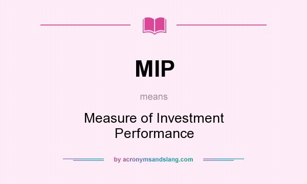 What does MIP mean? It stands for Measure of Investment Performance