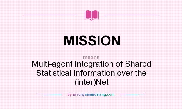 What does MISSION mean? It stands for Multi-agent Integration of Shared Statistical Information over the (inter)Net