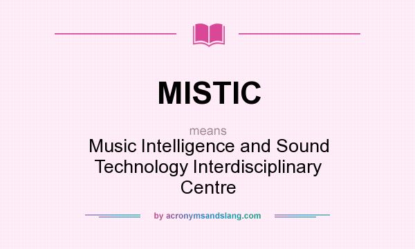 What does MISTIC mean? It stands for Music Intelligence and Sound Technology Interdisciplinary Centre