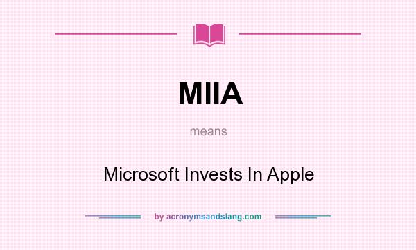 What does MIIA mean? It stands for Microsoft Invests In Apple