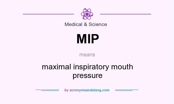 What does MIP mean? It stands for maximal inspiratory mouth pressure