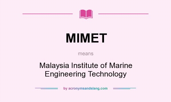 What does MIMET mean? It stands for Malaysia Institute of Marine Engineering Technology